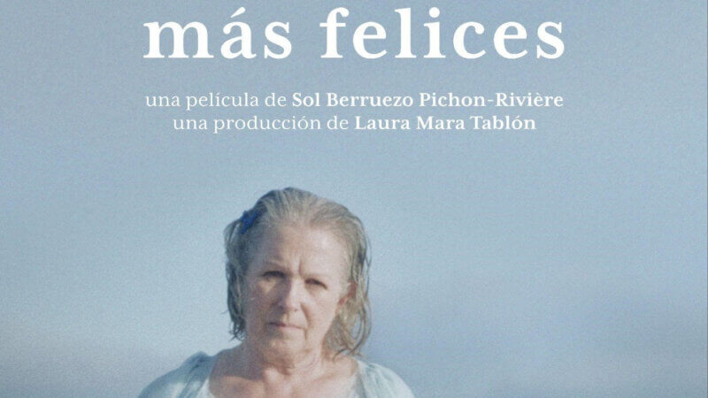 Llega «Nuestros días más felices», una película de Sol Berruezo Pichón-Riviére