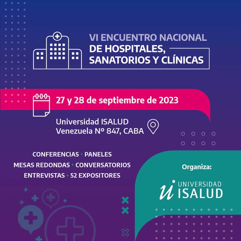 La Universidad ISALUD organiza el VI Encuentro Nacional de Hospitales, Sanatorios y Clínicas