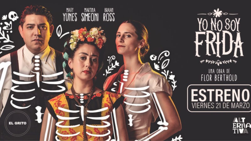«Yo no soy Frida», los viernes de abril y mayo en el Teatro El Grito