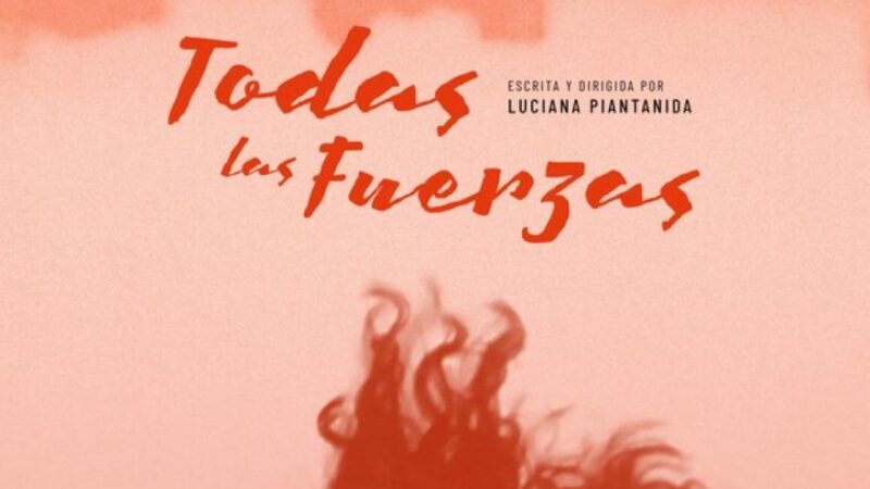 «Todas las fuerzas», la película de Luciana Piantanida  llega este jueves a los cines
