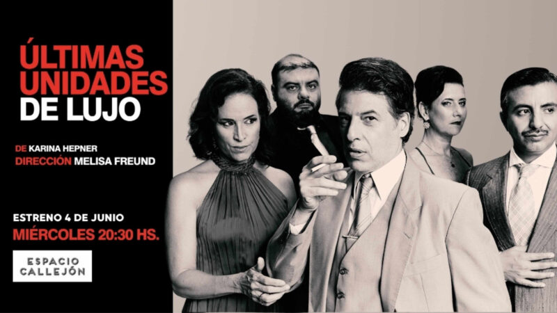 El 4 de junio se estrena “Últimas unidades de lujo” en el teatro Espacio Callejón
