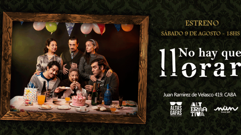 El 9 de agosto se estrena «No hay que llorar», de Roberto» Tito» Cossa,  en Nun Teatro Bar