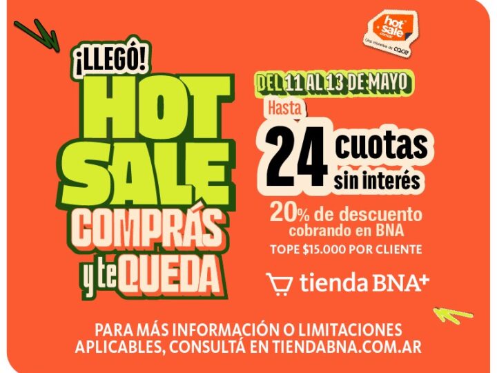 Llegan “Hot Sale” y “Hot Week” al Banco Nación: 24 cuotas sin interés pagando con “BNA +”